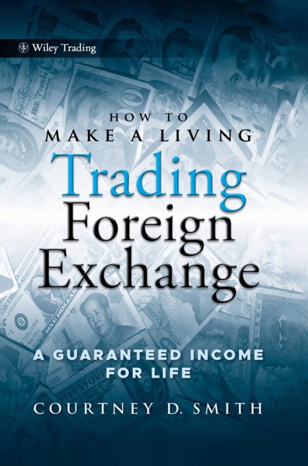 How to Make a Living Trading Foreign Exchange by Courtney Smith