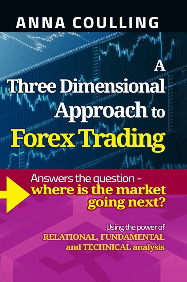 A Three Dimensional Approach To Forex Trading by Anna Coulling