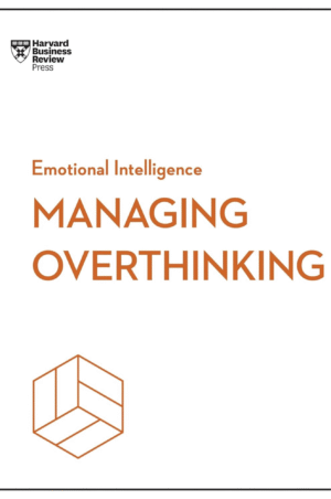 Managing Overthinking by Harvard Business Review